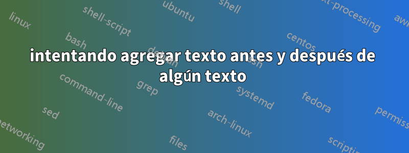 intentando agregar texto antes y después de algún texto