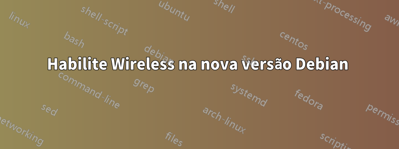 Habilite Wireless na nova versão Debian