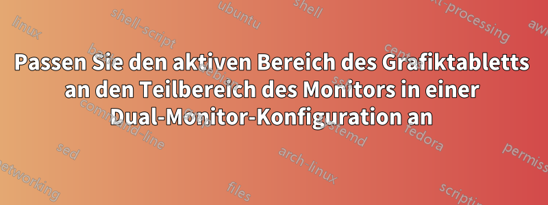 Passen Sie den aktiven Bereich des Grafiktabletts an den Teilbereich des Monitors in einer Dual-Monitor-Konfiguration an