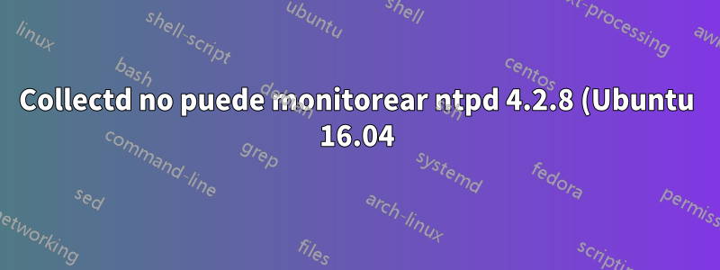Collectd no puede monitorear ntpd 4.2.8 (Ubuntu 16.04)