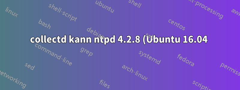 collectd kann ntpd 4.2.8 (Ubuntu 16.04) nicht überwachen