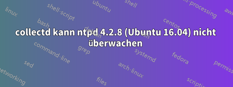 collectd kann ntpd 4.2.8 (Ubuntu 16.04) nicht überwachen