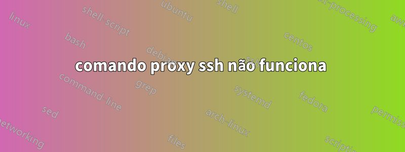 comando proxy ssh não funciona