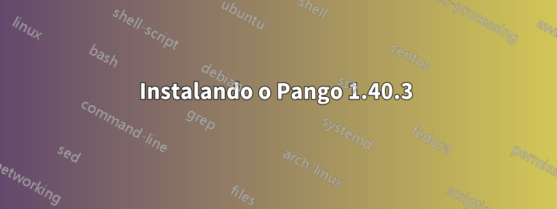 Instalando o Pango 1.40.3