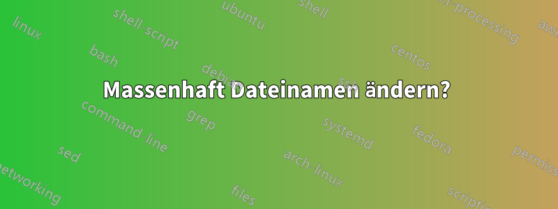 Massenhaft Dateinamen ändern?