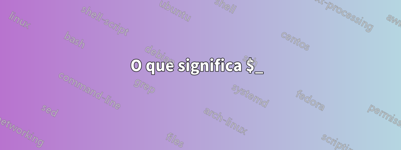 O que significa $_ 