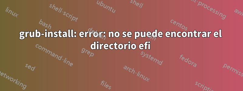 grub-install: error: no se puede encontrar el directorio efi