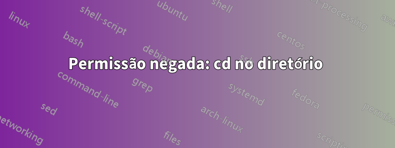 Permissão negada: cd no diretório