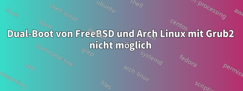 Dual-Boot von FreeBSD und Arch Linux mit Grub2 nicht möglich