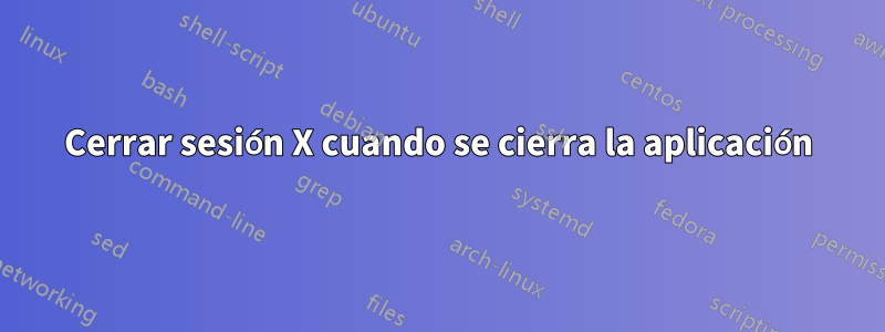 Cerrar sesión X cuando se cierra la aplicación