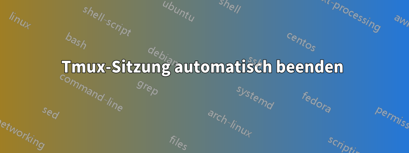 Tmux-Sitzung automatisch beenden