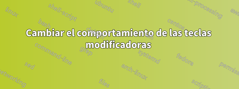 Cambiar el comportamiento de las teclas modificadoras