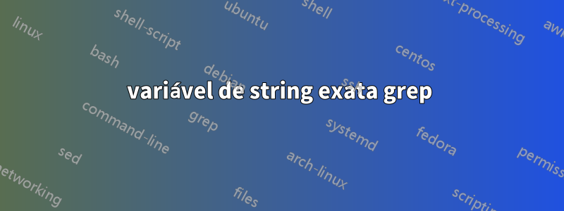 variável de string exata grep