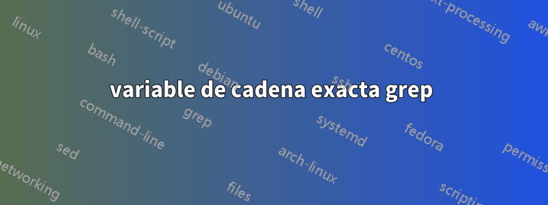 variable de cadena exacta grep