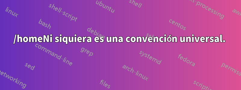 /homeNi siquiera es una convención universal.