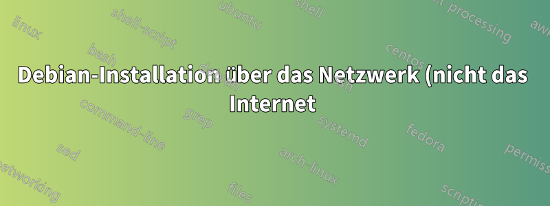 Debian-Installation über das Netzwerk (nicht das Internet)
