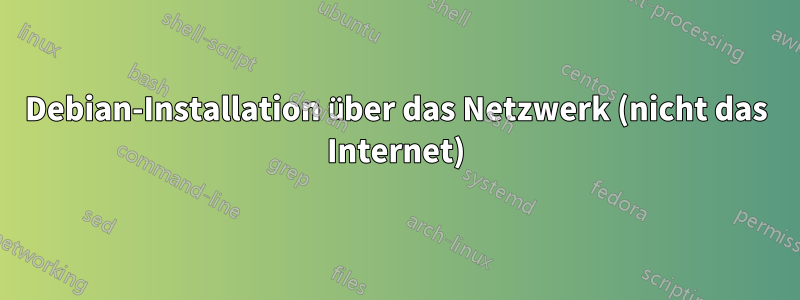 Debian-Installation über das Netzwerk (nicht das Internet)