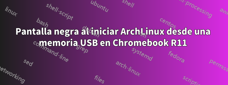 Pantalla negra al iniciar ArchLinux desde una memoria USB en Chromebook R11