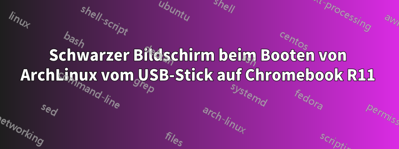 Schwarzer Bildschirm beim Booten von ArchLinux vom USB-Stick auf Chromebook R11