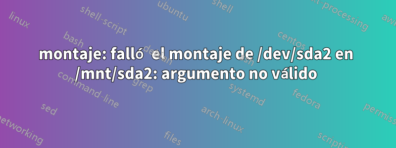 montaje: falló el montaje de /dev/sda2 en /mnt/sda2: argumento no válido