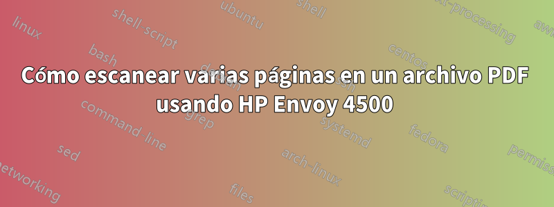 Cómo escanear varias páginas en un archivo PDF usando HP Envoy 4500
