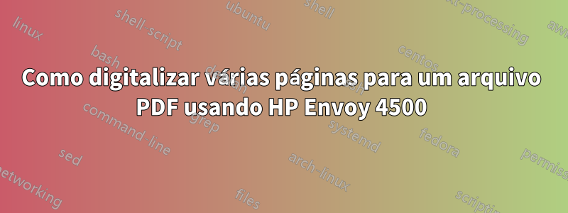 Como digitalizar várias páginas para um arquivo PDF usando HP Envoy 4500