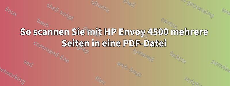 So scannen Sie mit HP Envoy 4500 mehrere Seiten in eine PDF-Datei