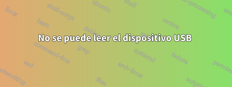 No se puede leer el dispositivo USB