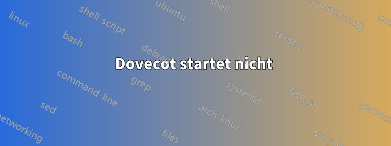 Dovecot startet nicht