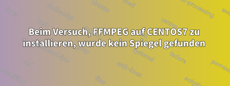 Beim Versuch, FFMPEG auf CENTOS7 zu installieren, wurde kein Spiegel gefunden