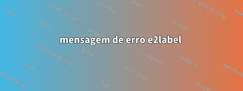 mensagem de erro e2label
