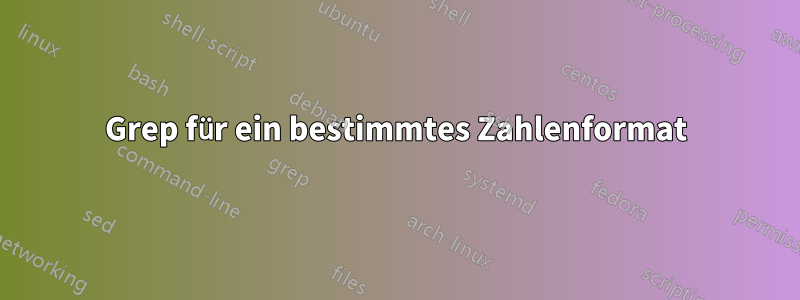 Grep für ein bestimmtes Zahlenformat
