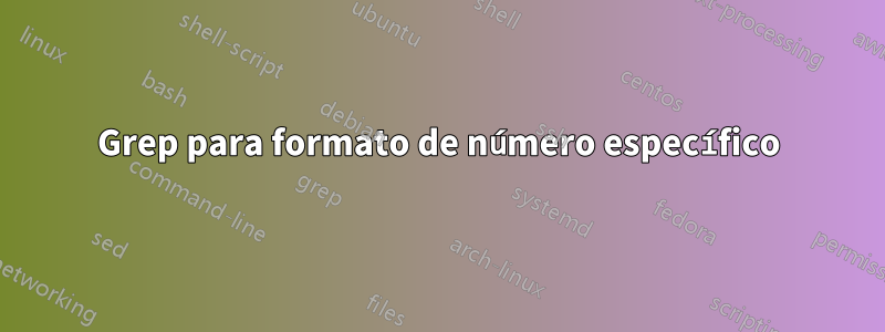 Grep para formato de número específico