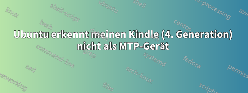 Ubuntu erkennt meinen Kindle (4. Generation) nicht als MTP-Gerät
