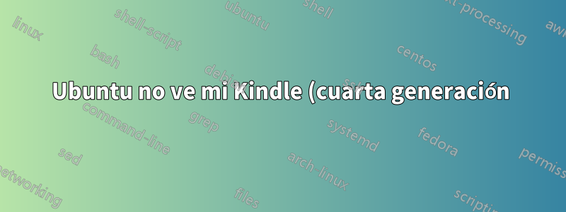 Ubuntu no ve mi Kindle (cuarta generación) como dispositivo mtp