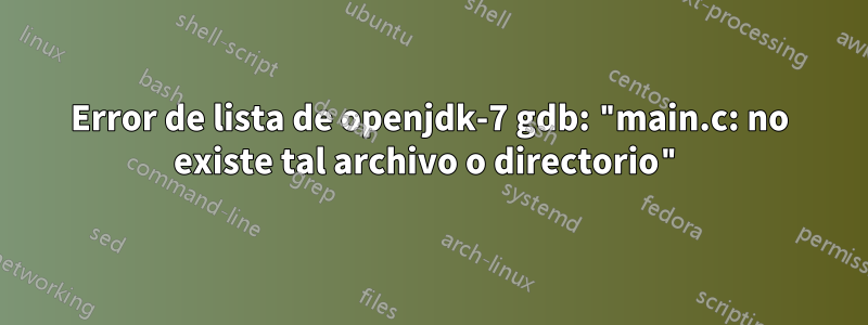 Error de lista de openjdk-7 gdb: "main.c: no existe tal archivo o directorio"