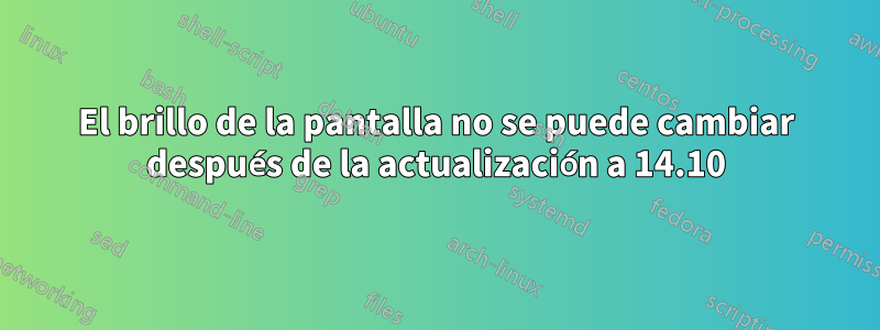 El brillo de la pantalla no se puede cambiar después de la actualización a 14.10