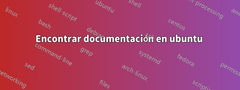 Encontrar documentación en ubuntu