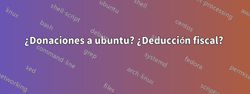 ¿Donaciones a ubuntu? ¿Deducción fiscal?