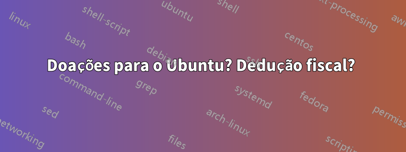 Doações para o Ubuntu? Dedução fiscal?