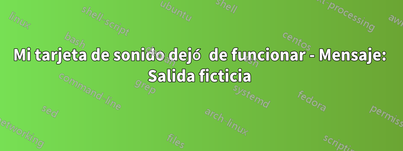 Mi tarjeta de sonido dejó de funcionar - Mensaje: Salida ficticia