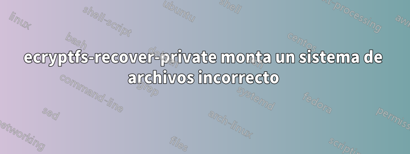 ecryptfs-recover-private monta un sistema de archivos incorrecto