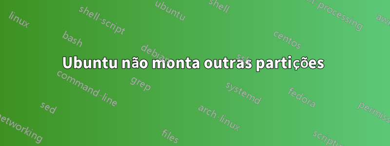 Ubuntu não monta outras partições