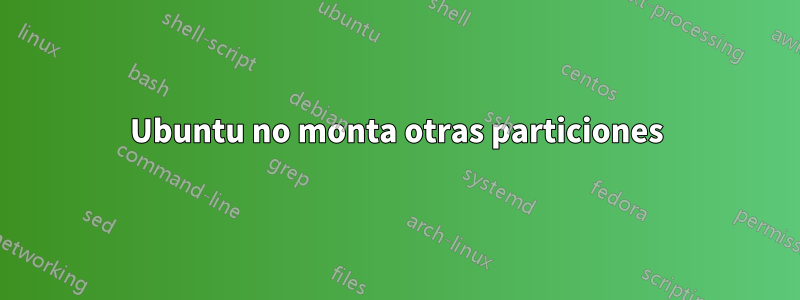 Ubuntu no monta otras particiones