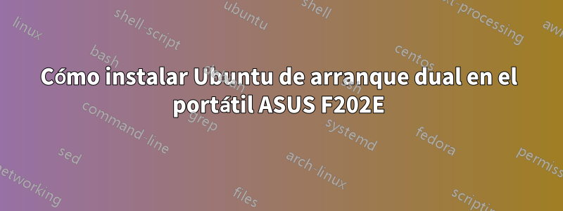 Cómo instalar Ubuntu de arranque dual en el portátil ASUS F202E