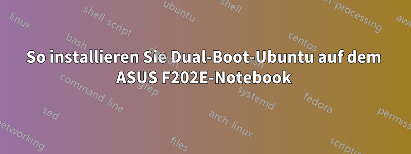 So installieren Sie Dual-Boot-Ubuntu auf dem ASUS F202E-Notebook