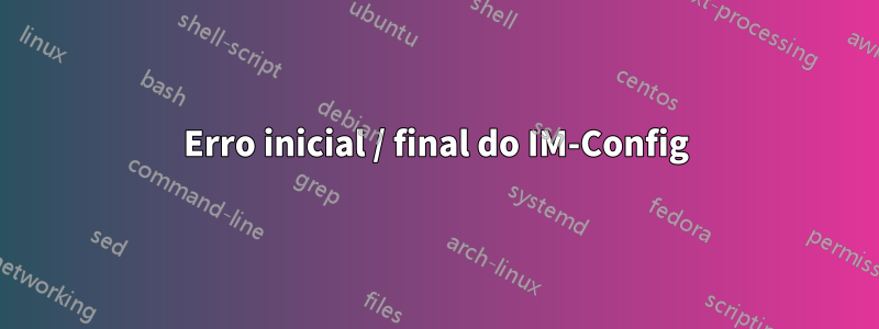 Erro inicial / final do IM-Config