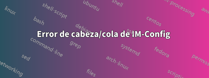 Error de cabeza/cola de IM-Config