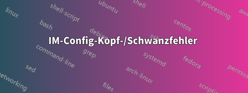 IM-Config-Kopf-/Schwanzfehler