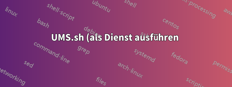 UMS.sh (als Dienst ausführen) unter Ubuntu 14.04 liest die Konfigurationsdatei nicht